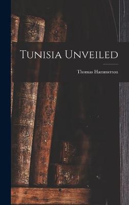 Tunisia Unveiled - Thomas Hammerton