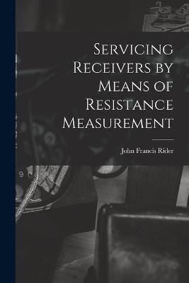 Servicing Receivers by Means of Resistance Measurement - John Francis 1900- Rider