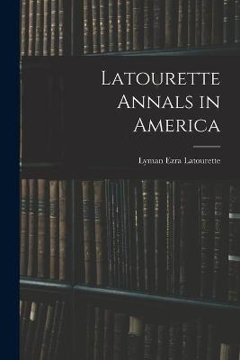 Latourette Annals in America - Lyman Ezra 1872- Latourette
