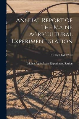 Annual Report of the Maine Agricultural Experiment Station; 1897 (incl. Bull. 32-40) - 