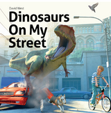 Dinosaurs On My Street - David West