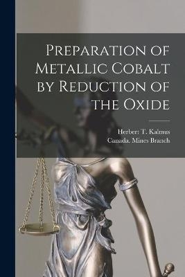 Preparation of Metallic Cobalt by Reduction of the Oxide [microform] - 