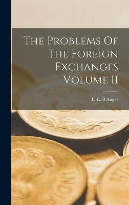 The Problems Of The Foreign Exchanges Volume II