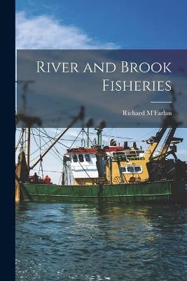 River and Brook Fisheries [microform]
