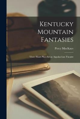 Kentucky Mountain Fantasies - Percy 1875-1956 Mackaye