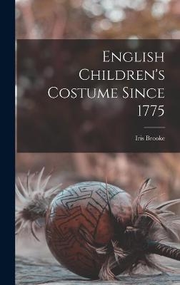 English Children's Costume Since 1775 - Iris Brooke