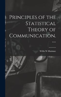 Principles of the Statistical Theory of Communication. -- - Willis W Harman