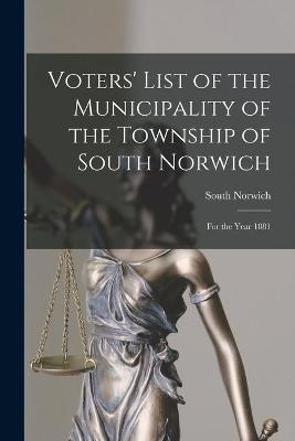 Voters' List of the Municipality of the Township of South Norwich [microform] - 