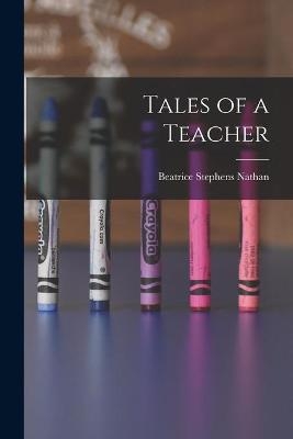 Tales of a Teacher - Beatrice Stephens Nathan