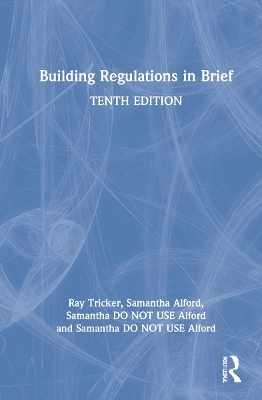 Building Regulations in Brief - Ray Tricker, Samantha Alford