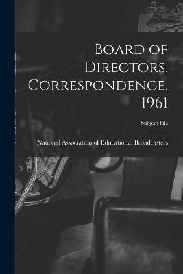 Board of Directors, Correspondence, 1961 - 