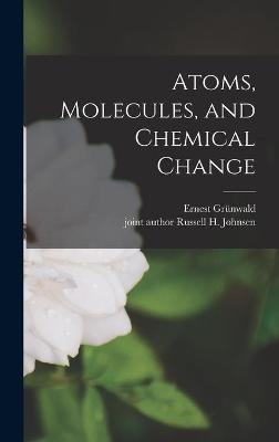 Atoms, Molecules, and Chemical Change - 