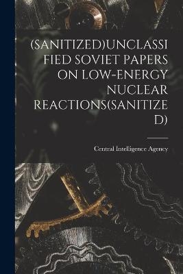 (Sanitized)Unclassified Soviet Papers on Low-Energy Nuclear Reactions(sanitized) - 