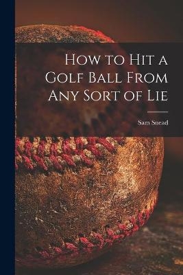 How to Hit a Golf Ball From Any Sort of Lie - Sam 1912-2002 Snead