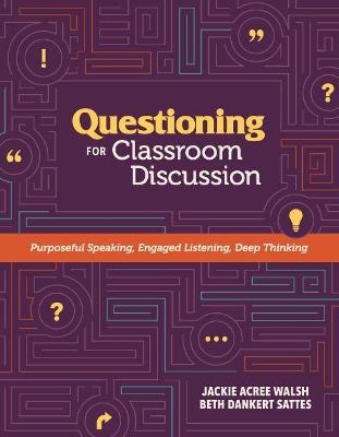 Questioning for Classroom Discussion - Jackie Acree Walsh, Beth Dankert Sattes