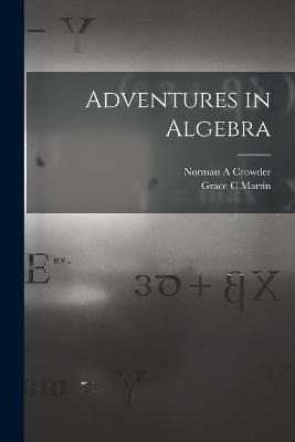 Adventures in Algebra - Norman A Crowder, Grace C Martin