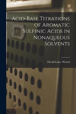 Acid-base Titrations of Aromatic Sulfinic Acids in Nonaqueous Solvents