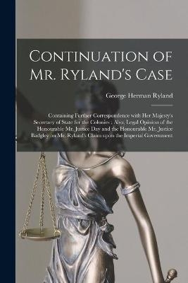 Continuation of Mr. Ryland's Case [microform] - George Herman 1801-1883 Ryland