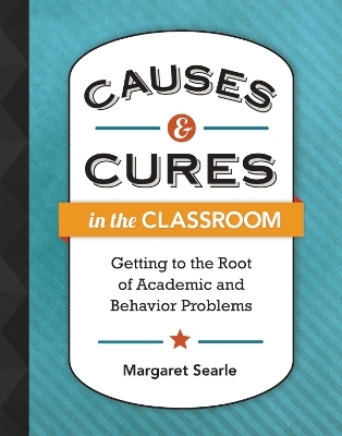 Causes & Cures in the Classroom - Margaret Searle