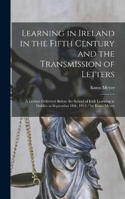Learning in Ireland in the Fifth Century and the Transmission of Letters - Kuno 1858-1919 Meyer