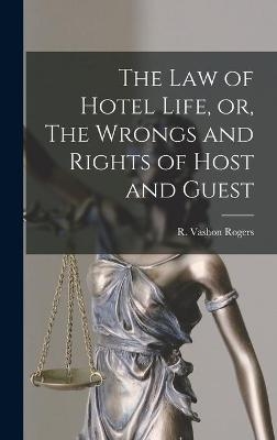 The Law of Hotel Life, or, The Wrongs and Rights of Host and Guest [microform] - 
