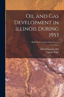 Oil and Gas Development in Illinois During 1953; ISGS IL Petroleum Series No. 71
