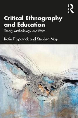 Critical Ethnography and Education - Katie Fitzpatrick, Stephen May