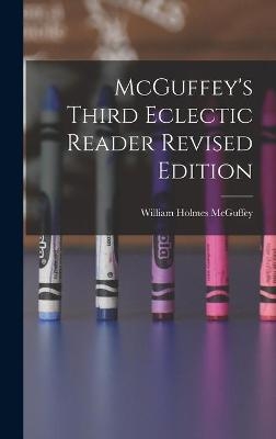 McGuffey's Third Eclectic Reader Revised Edition - William Holmes 1800-1873 McGuffey