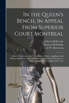 In the Queen's Bench, in Appeal From Superior Court Montreal [microform]
