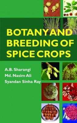 Botany and Breeding of Spice Crops - A. B. Sharangi, Md. Nasim Ali, Syandan Sinha Ray