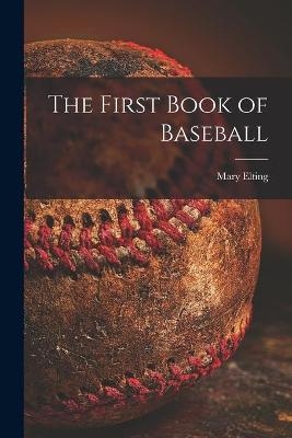 The First Book of Baseball - Mary 1906-2005 Elting