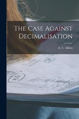 The Case Against Decimalisation - 