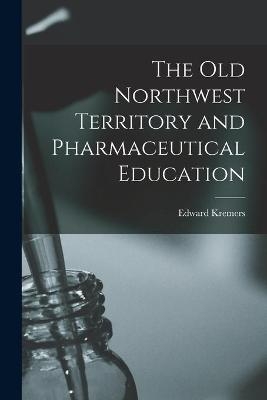 The Old Northwest Territory and Pharmaceutical Education