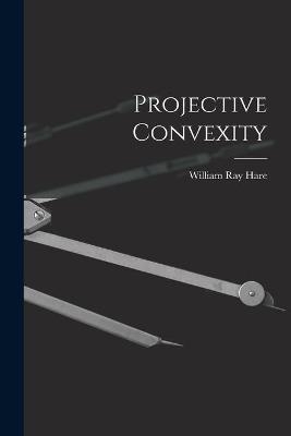 Projective Convexity