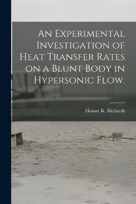 An Experimental Investigation of Heat Transfer Rates on a Blunt Body in Hypersonic Flow.