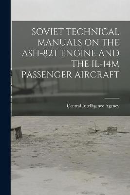 Soviet Technical Manuals on the Ash-82t Engine and the Il-14m Passenger Aircraft