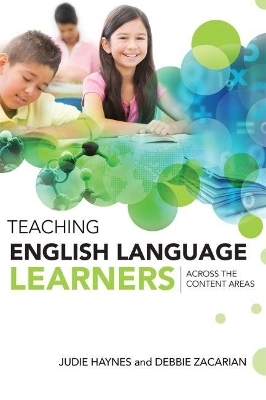 Teaching English Language Learners Across the Content Areas - Judie Haynes, Debbie Zacarian