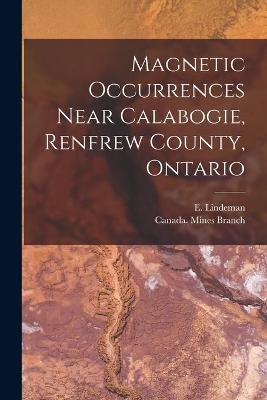 Magnetic Occurrences Near Calabogie, Renfrew County, Ontario [microform]