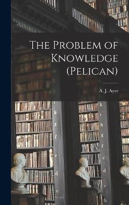The Problem of Knowledge (Pelican) - 