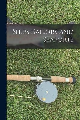 Ships, Sailors and Seaports