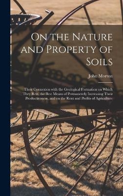 On the Nature and Property of Soils [electronic Resource] - John 1781-1864 Morton