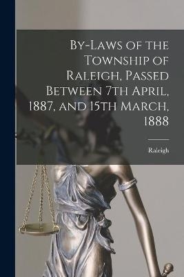 By-laws of the Township of Raleigh, Passed Between 7th April, 1887, and 15th March, 1888 [microform] - 