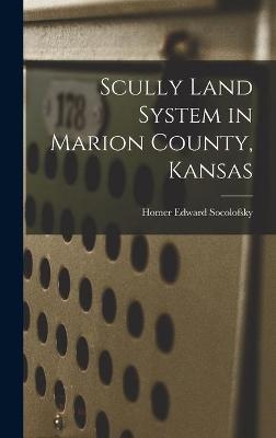 Scully Land System in Marion County, Kansas - Homer Edward 1922- Socolofsky