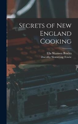 Secrets of New England Cooking - Ella Shannon Bowles