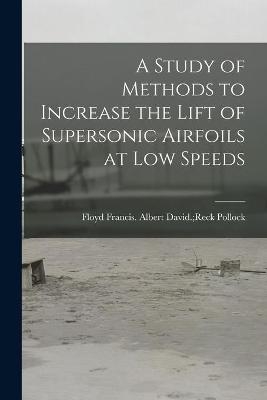 A Study of Methods to Increase the Lift of Supersonic Airfoils at Low Speeds - 