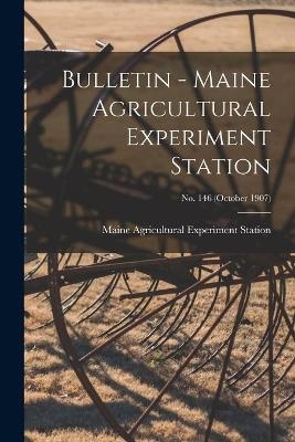 Bulletin - Maine Agricultural Experiment Station; no. 146 (October 1907) - 