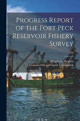 Progress Report of the Fort Peck Reservoir Fishery Survey; 1950