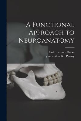 A Functional Approach to Neuroanatomy - Earl Lawrence House