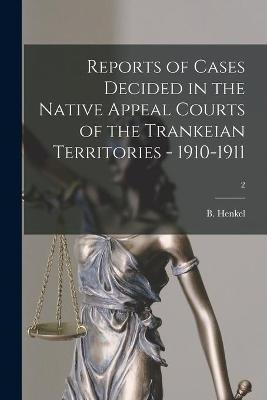 Reports of Cases Decided in the Native Appeal Courts of the Trankeian Territories - 1910-1911; 2