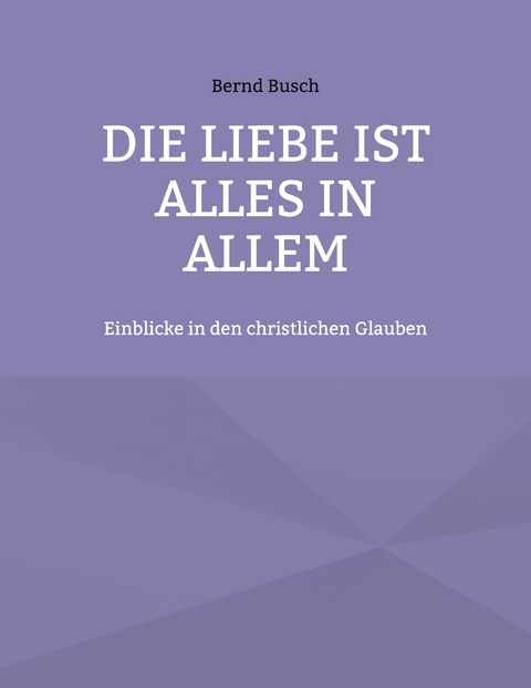 Die Liebe ist alles in allem - Bernd Busch
